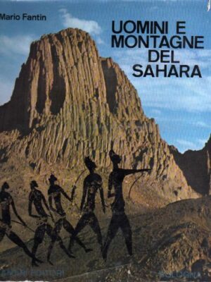 Uomini e montagne del Sahara: monografia alpinistico-esplorativa e storico-geografica con antologia.