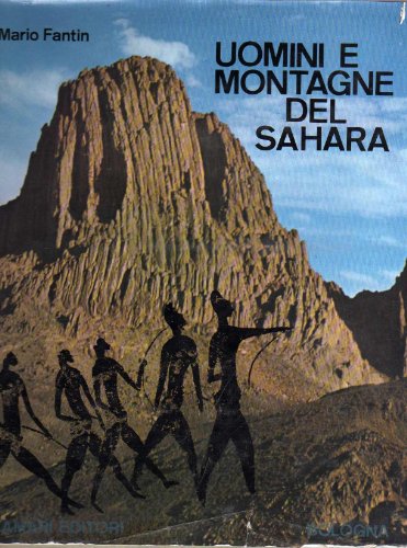 Uomini e montagne del Sahara: monografia alpinistico-esplorativa e storico-geografica con antologia.