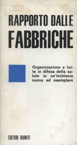 Rapporto dalle fabbriche : organizzazione del lavoro e lotte per la salute nella provincia di Bologna