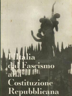 L'Italia dal Fascismo alla Costituzione Repubblicana