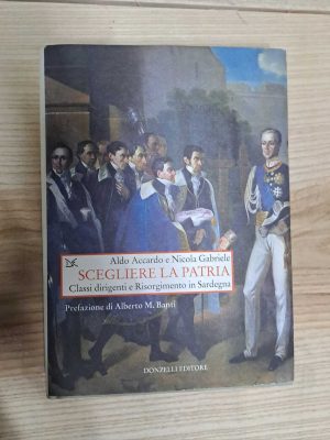 Scegliere la patria. Classi dirigenti e Risorgimento in Sardegna