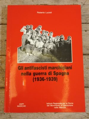 Gli antifascisti marchigiani nella guerra di Spagna (1936-1939)