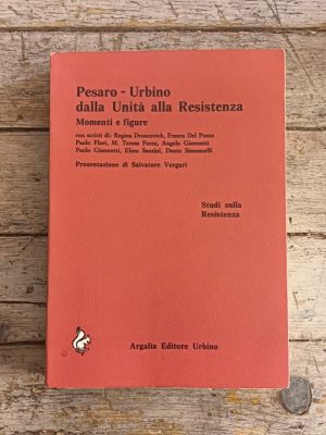 Pesaro - Urbino dalla Unità alla Resistenza. Momenti e figure