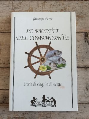 Le ricette del comandante. Storie di viaggi e ricette