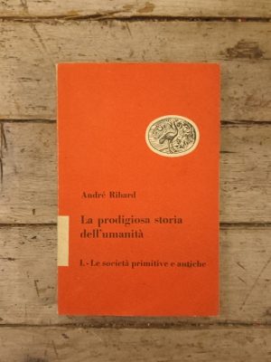 La prodigiosa storia dell'umanità -  I. Le societàprimitive e antiche (vol. 1)