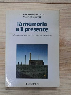 LA MEMORIA E IL PRESENTE, dalla rivoluzione industriale alla civiltà dell'informazione.