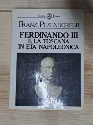 Ferdinando III e la Toscana in età Napoleonica