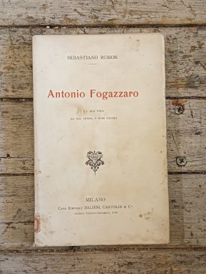 Antonio Fogazzaro. La sua vita, le sue opere, i suoi critici