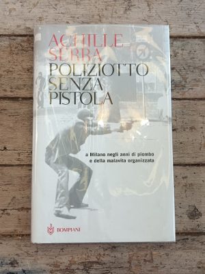 Poliziotto senza pistola. A Milano negli anni di piombo e della malavita organizzata
