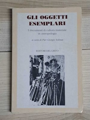 Gli oggetti esemplari. I documenti di cultura materiale in antropologia
