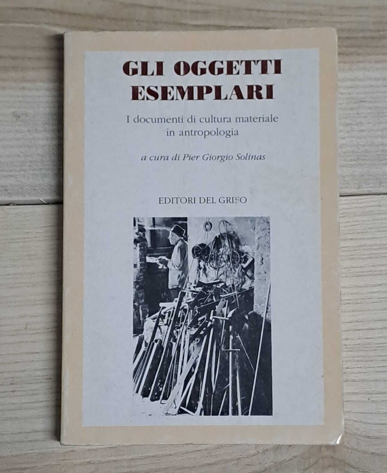 Gli oggetti esemplari. I documenti di cultura materiale in antropologia