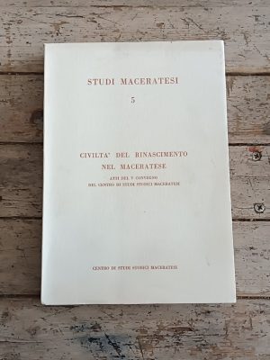 Civiltà del Rinascimento nel Maceratese. Atti del V Convegno del Centro di Studi Storici Maceratesi