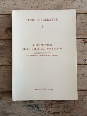 I Benedettini nelle valli del Maceratese. Atti del II convegno del Centro di Studi Storici Maceratesi