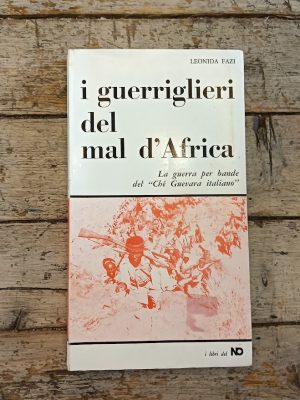 I guerriglieri del mal d'Africa. La guerra per bande del "Ché Guevara italiano"