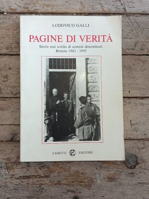 Pagine di verità. Storie mai scritte di uomini dimenticati - Brescia 1943 - 1945