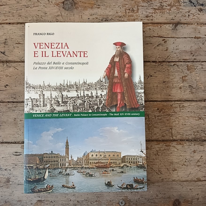 Venezia e il Levante. Palazzo del Bailo a Costantinopoli. La Posta XIV-XVIII secolo