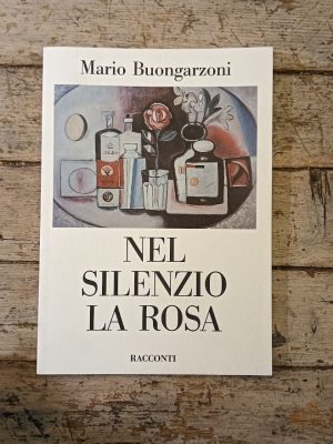 Nel silenzio la rosa. Racconti