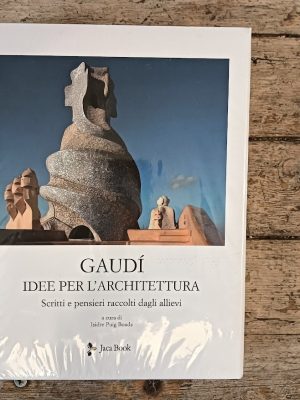 Gaudì. Idee per l'architettura.Scritti e pensieri raccolti dagli allievi