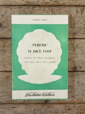 Perché si dice così. Quaderni del folklore marchigiano: detti, motti, modi di dire e proverbi