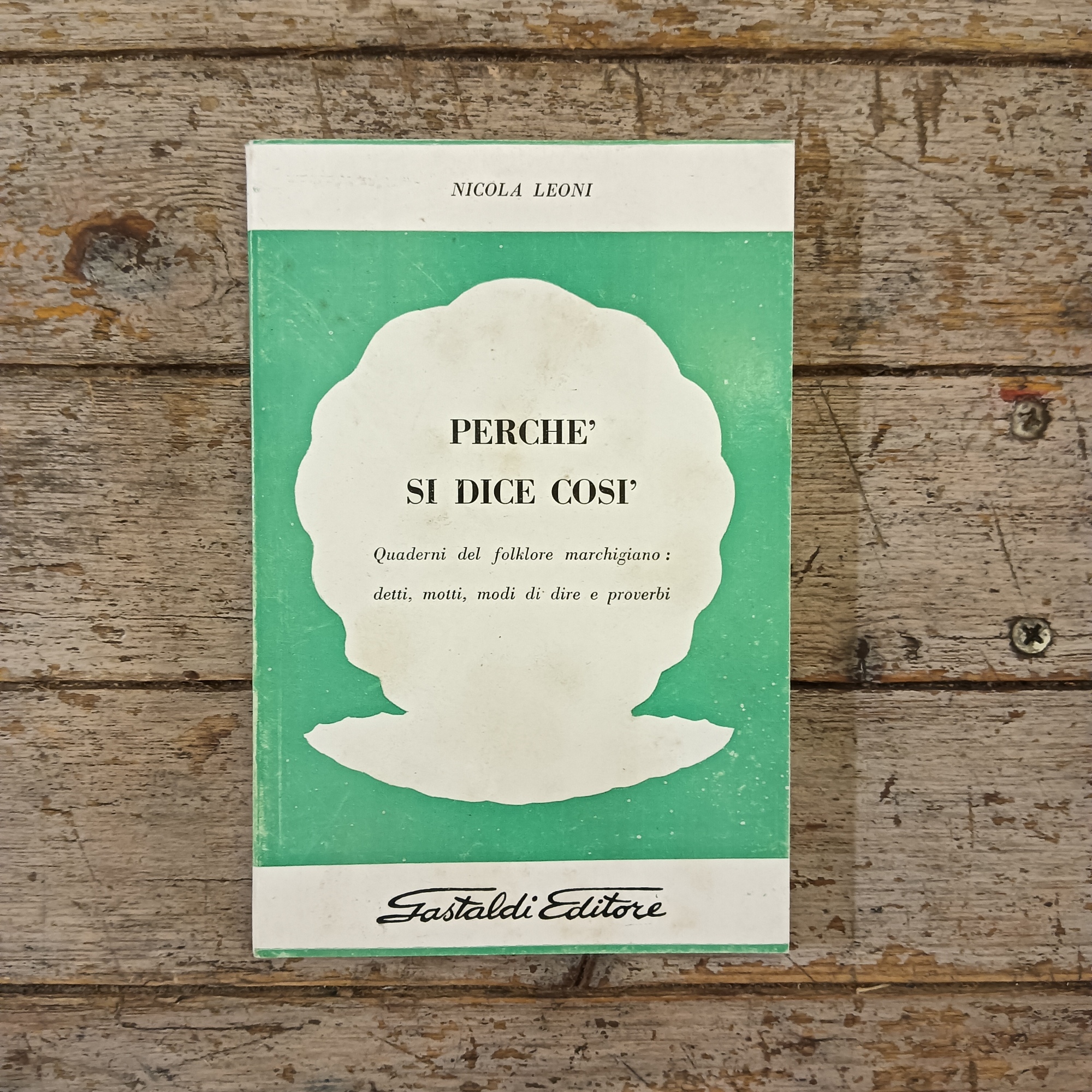 Perché si dice così. Quaderni del folklore marchigiano: detti, motti, modi di dire e proverbi