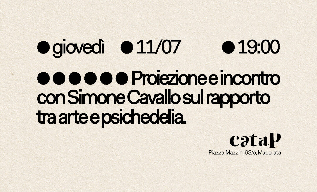 Proiezione e incontro con Simone Cavallo sul rapporto tra psichedelia e arte.