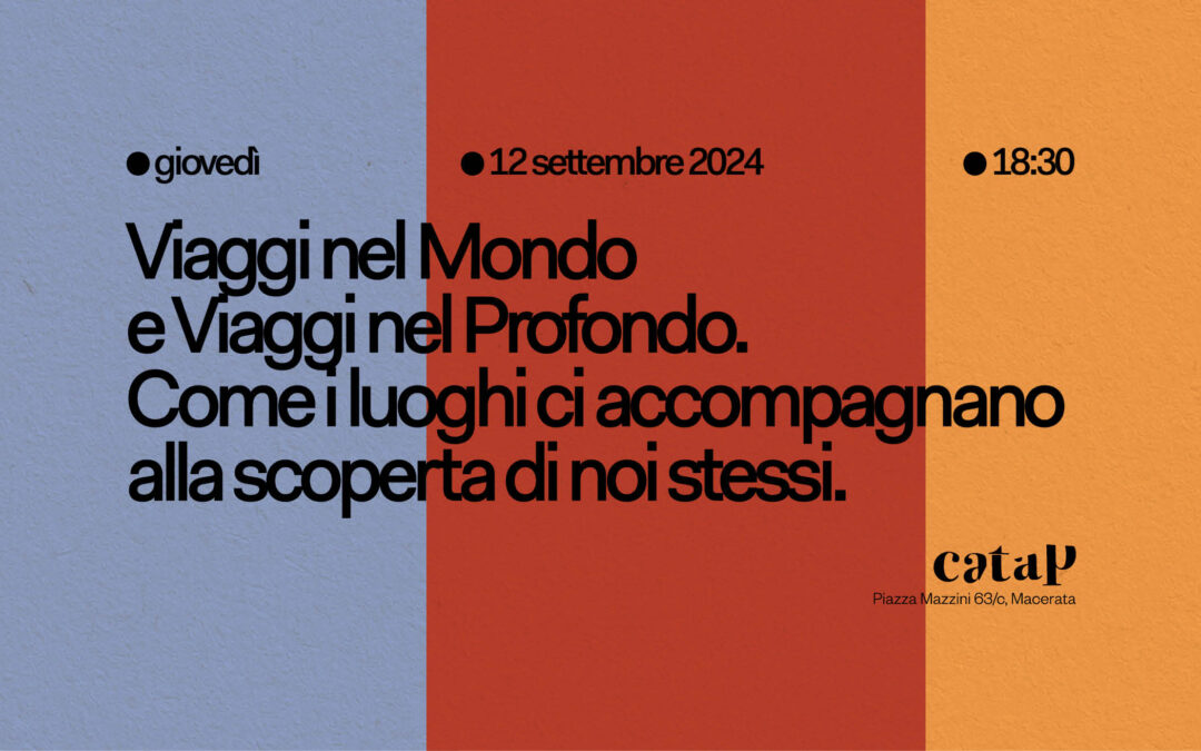 “Viaggi nel mondo e viaggi nel profondo”. Come i luoghi ci accompagnano alla scoperta di noi stessi. – 12 settembre 2024 @ Libreria Catap – Macerata