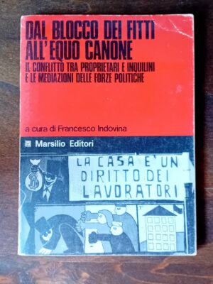 DAL BLOCCO DEI FITTI ALL'EQUO CANONE - Il conflitto tra proprietari e inquilini e le mediazioni delle forze politiche