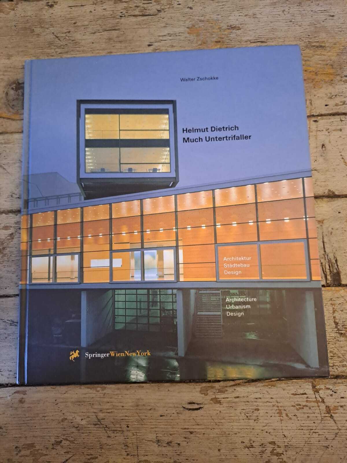 Helmut Dietrich/Much Untertrifaller: Architecture, Urbanism, Design: Architektur, Stadtebau, Design Architecture, Urbanism, Design