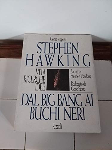 Come leggere Stephen Hawking. Dal Big Bang ai buchi neri. Vita ricerche idee.