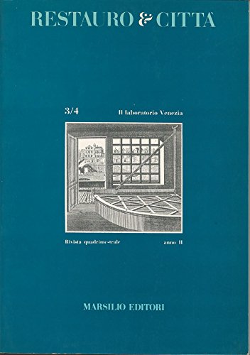 Il laboratorio di Venezia - Numero monografico della rivista quadrimestrale Restauro e Città - anno II, n. 3/4