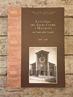La chiesa del Sacro Cuore a Macerata nel cuore delle Casette. 1909- 2009
