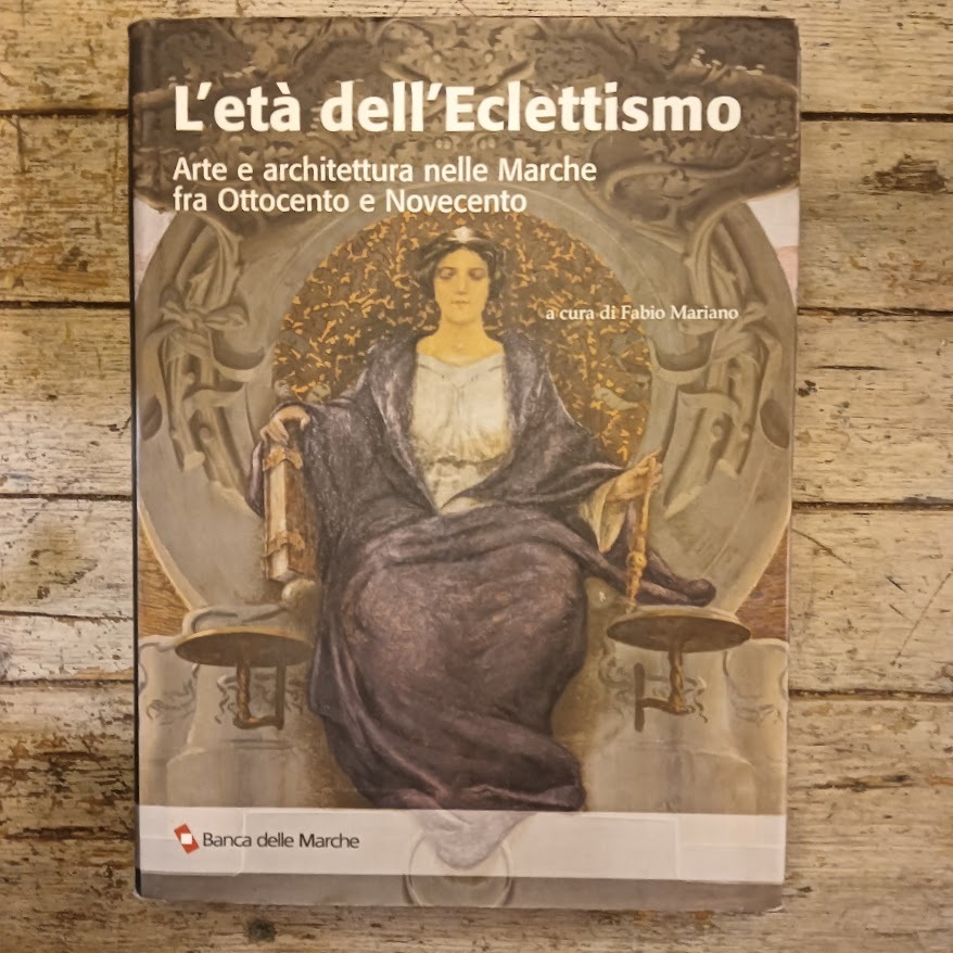 L'età dell'eclettismo. Arte e architettura nelle Marche tra Ottocento e Novecento