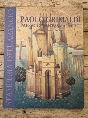 Paolo Grimaldi. Paesaggi fantasmagorici