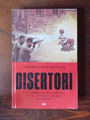 Disertori. Una storia mai raccontata della seconda guerra mondiale.
