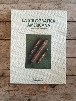 La stilografica americana. Dalle origini alla sfera