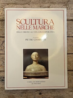 Scultura nelle Marche. Dalle origini all'età contemporanea