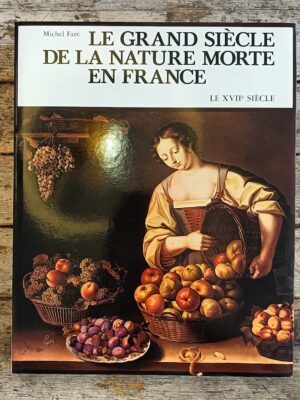 Le grand siècle de la nature morte en France: le XVII siècle