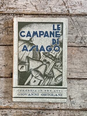 Le campane di Asiago.Commedia in tre atti