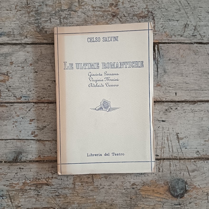 Le ultime romantiche: Giacinta Pezzana, Virginia Marini, Adelaide Tessero