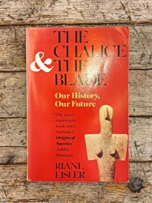 The Chalice and the Blade. Our History, Our Future