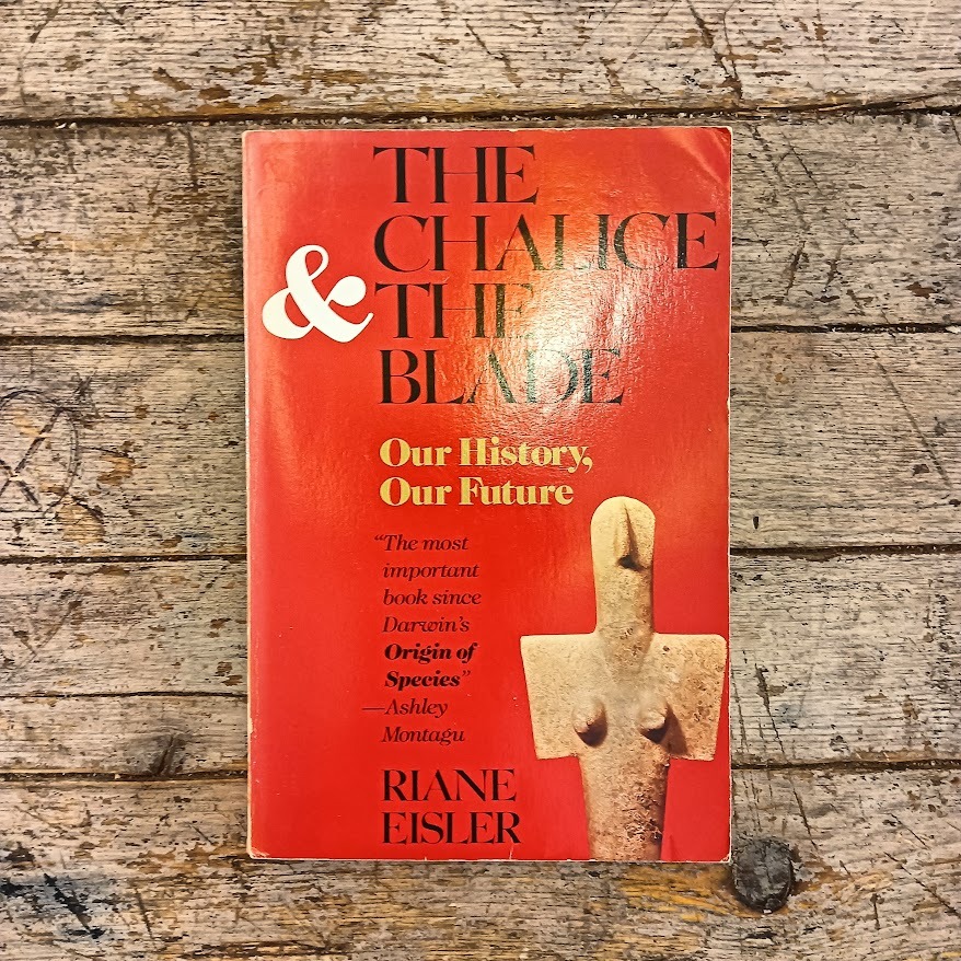 The Chalice and the Blade. Our History, Our Future