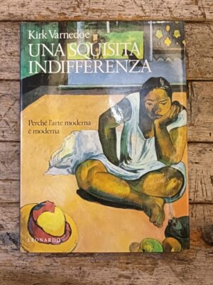 Una squisita indifferenza. Perché l'arte moderna è moderna