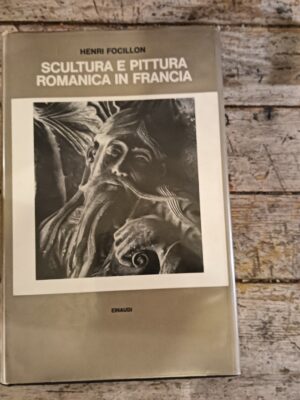 Scultura e pittura romanica in Francia. seguito da Vita delle forme