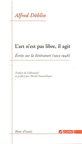 L'art n'est pas libre, il agit: Ecrits sur la littérature (1913-1948)