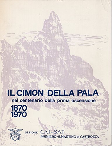 Il Cimon della Pala nel centenario della prima ascensione: 1870-1970