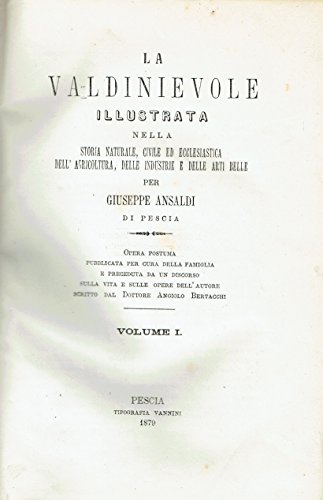 LA VALDINIEVOLE ILLUSTRATA NELLA STORIA NATURALE, CIVILE ED ECCLESIASTICA, DELL'AGRICOLTURA, DELLE INDUSTRIE E DELLE ARTI BELLE
