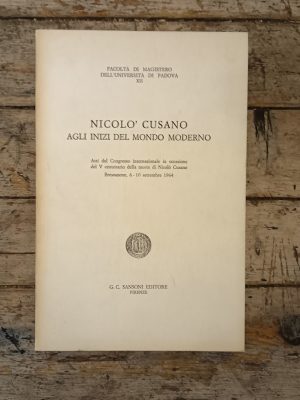 Nicolò Cusano agli inizi del tempo moderno. Atti del Convegno internazionale in occasione del V centenario della morte di Nicolò Cusano. Bressanone 6 - 10 settembre 1964