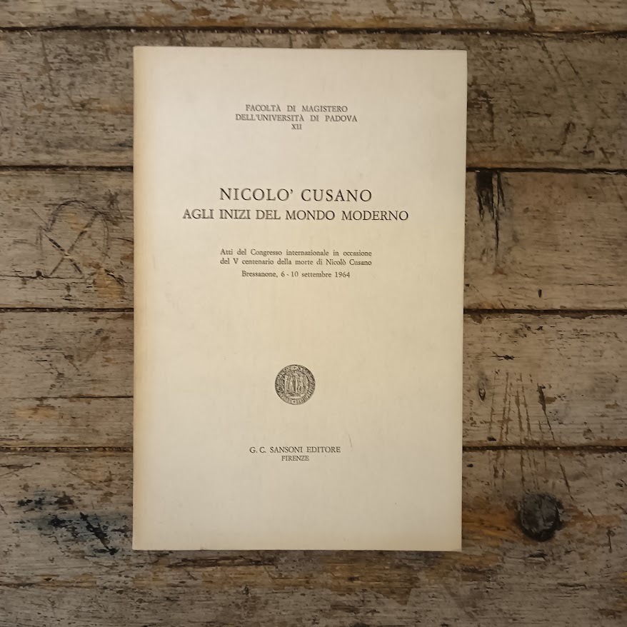 Nicolò Cusano agli inizi del tempo moderno. Atti del Convegno internazionale in occasione del V centenario della morte di Nicolò Cusano. Bressanone 6 - 10 settembre 1964
