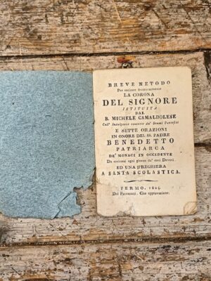 Breve metodo per recitare fruttuosamente la Corona del SIgnore istituita dal B. Michele camaldolese coll'Indulgenze concesse da' Sommi Pontefici e sette orazioni in onore del SS. Padre Benedetto patriarca de' monaci in Occidente da recitarsi ogni giorno da' suoi Devoti, e una preghiera a Santa Scolastica