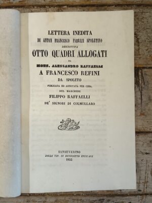 Lettera inedita di Anton Francesco Fabrizi spoletino descrittiva otto quadri allegati da mons. Alessandro Raffaelli a Francesco Refini da Spoleto, pubblicata ed annotata per cura del marchese Filippo Raffaelli de' signori di Colmullaro